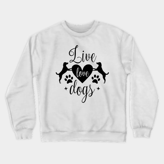 Live love dogs - Funny dog Quotes Crewneck Sweatshirt by podartist